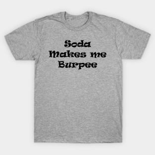 Soda makes me burpee T-Shirt